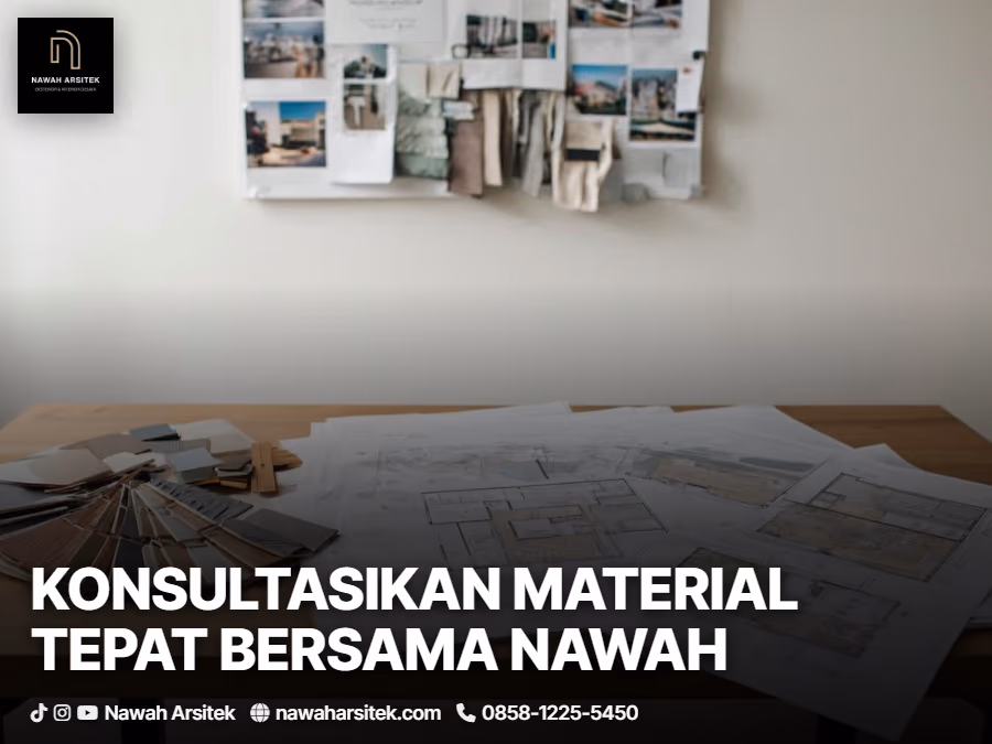 nawah arsitek bisa membantu memilih material sesuai target bangun
